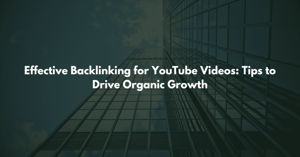 Effective Backlinking for YouTube Videos