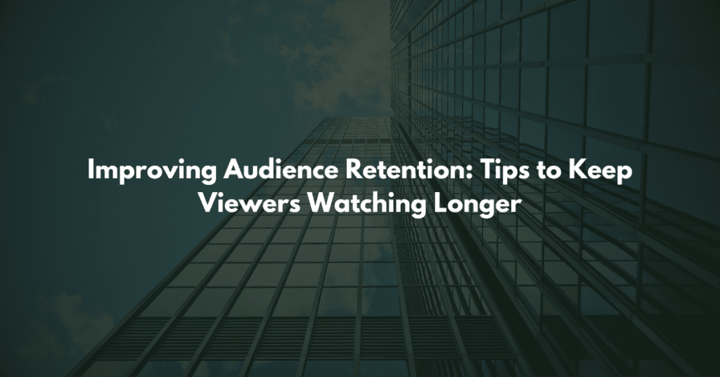 Improving Audience Retention
