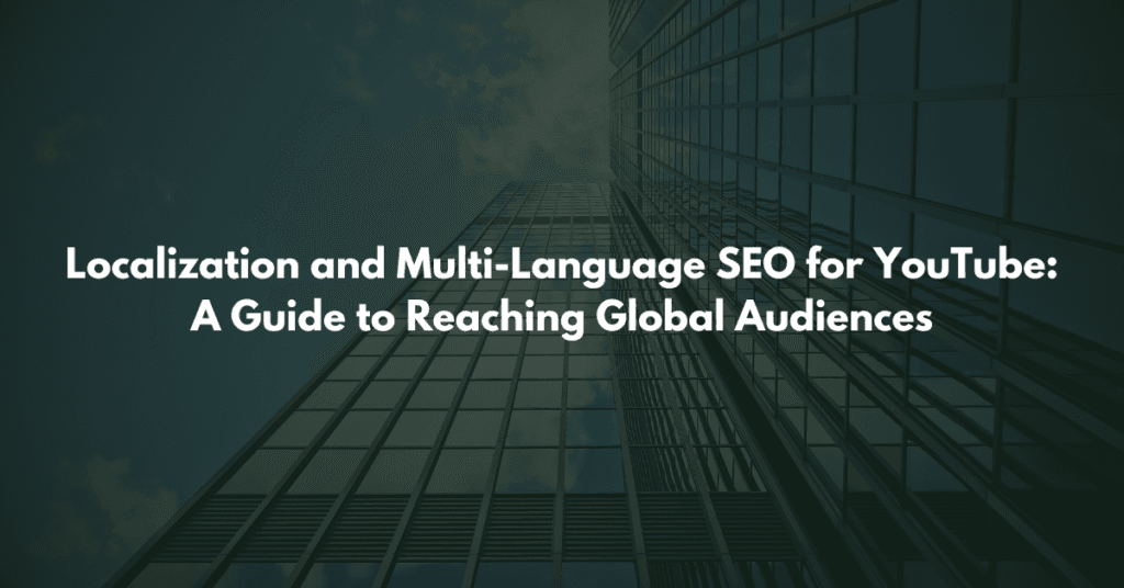 Localization and Multi-Language SEO for YouTube