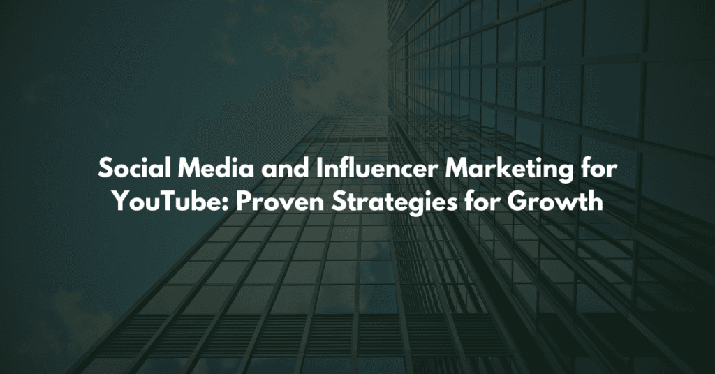 Social Media and Influencer Marketing for YouTube