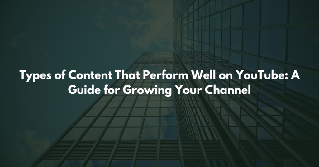 Types of Content That Perform Well on YouTube