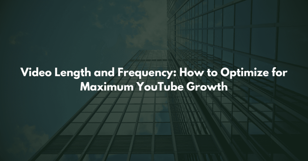 Video Length and Frequency